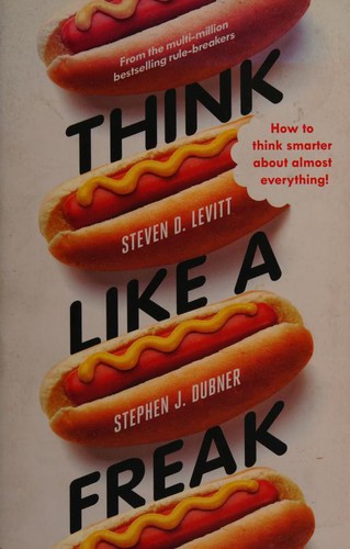 Steven D. Levitt, Stephen J. Dubner: Think Like a Freak: The Authors of Freakonomics Offer to Retrain Your Brain (HarperLuxe)