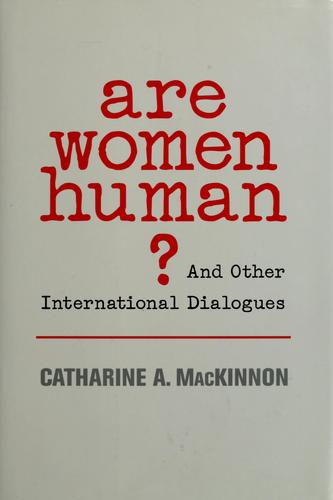 Catharine A. MacKinnon: Are women human? (2006, Belknap Press of Harvard University Press)