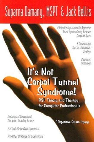 Jack Bellis: It's Not Carpal Tunnel Syndrome! : RSI Theory and Therapy for Computer Professionals (2000)