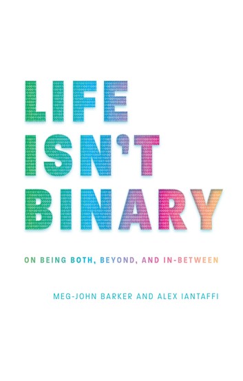 Meg-John Barker: Life Isn't Binary (2019, Kingsley Publishers, Jessica)
