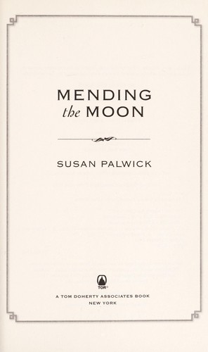 Susan Palwick: Mending the moon (Hardcover, 2013, Tor)