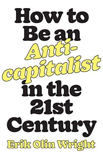 Erik Olin Wright, Michael Burawoy: How to Be an Anticapitalist in the Twenty-First Century (Hardcover, 2019, Verso)