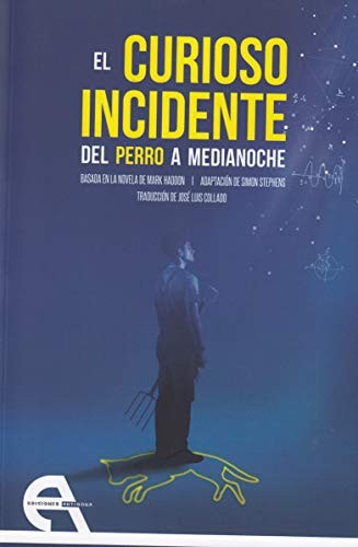 Mark Haddon, Simon Stephens, Isaac Juncos Cianca, Conchita Piña, José Luis Collado: El curioso incidente del perro a medianoche (Paperback, 2018, Ediciones Antígona, S. L.)