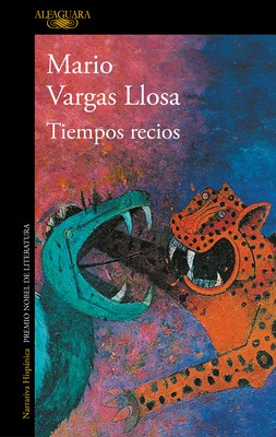 Mario Vargas Llosa: Tiempos recios (Paperback, 2019, Penguin Random House Grupo Editorial)