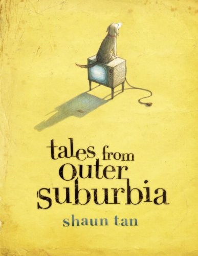 Shaun Tan: Tales from Outer Suburbia (2008, McClelland & Stewart)