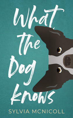 Sylvia McNicoll: What the Dog Knows (2022, Dundurn Press)