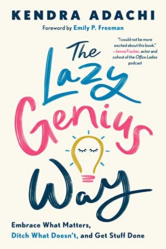Kendra Adachi, Emily P. Freeman: The Lazy Genius Way (Hardcover, WaterBrook)