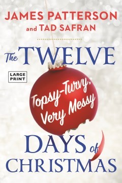 James Patterson, Tad Safran: Twelve Long, Hard, Topsy-Turvy, Very Messy Days of Christmas (2022, Little Brown & Company, Little, Brown and Company)