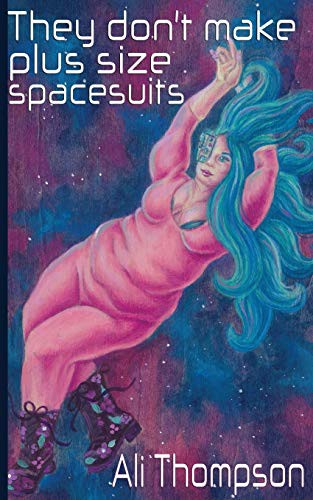 Ali Thompson: They don't make plus size spacesuits (Paperback, 2019, Ali Thompson)