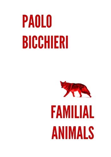 Paolo Bicchieri: Familial Animals (2021, Animal Heart Press)