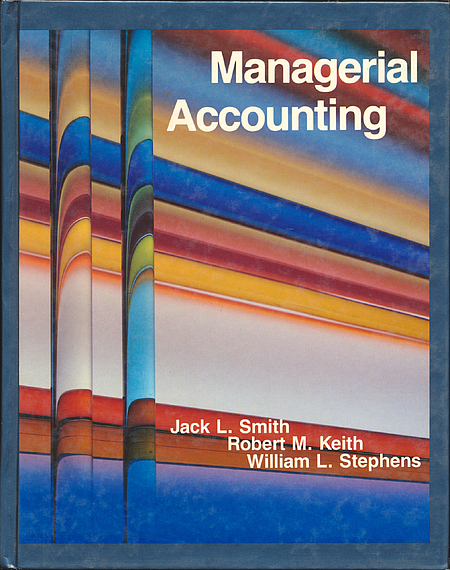 Jack L. Smith, Robert M. Keith, William L. Stephens: Managerial Accounting (Hardcover, 1988, McGraw-Hill)