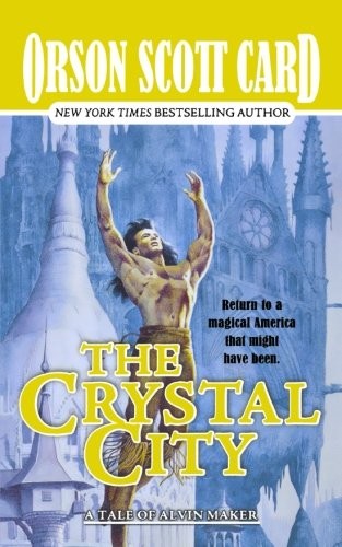 Orson Scott Card: The Crystal City: The Tales of Alvin Maker, Book Six (2004, Tor)