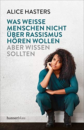 Alice Hasters: Was weiße Menschen nicht über Rassismus hören wollen (Paperback, Deutsch language, 2019, hanserblau)