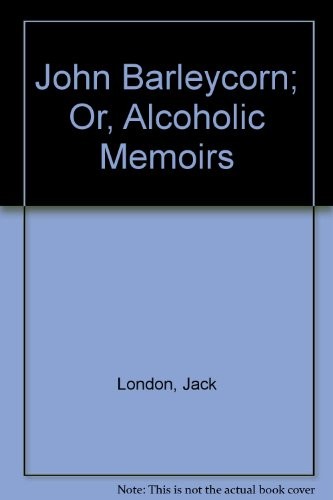 Jack London: John Barleycorn ; or, Alcoholic memoirs (1978, R. Bentley)