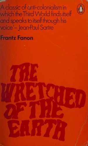 Frantz Fanon, Richard Philcox, Homi K. Bhabha, Jean Paul Sartre: The wretched of the earth (1969, Penguin Books)