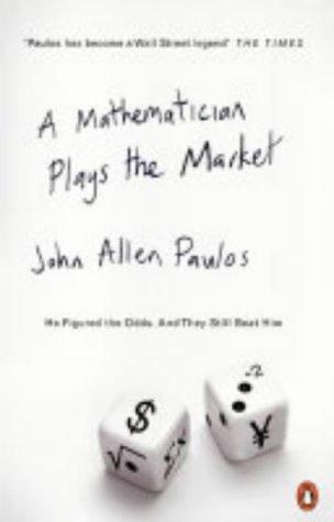 John Allen Paulos: A Mathematician Plays the Market (Paperback, 2004, Penguin Books Ltd)