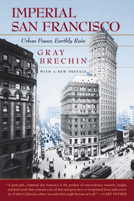 Gray A. Brechin: Imperial San Francisco (Paperback, 2006, University of California Press)