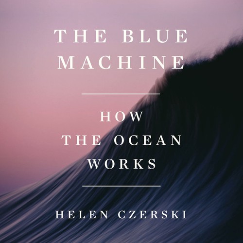 Helen Czerski: The Blue Machine (AudiobookFormat, Random House Audio)