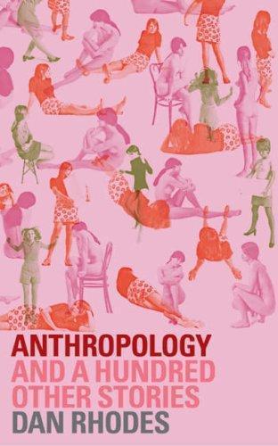 Dan Rhodes: Anthropology : And a Hundred Other Stories (2005)