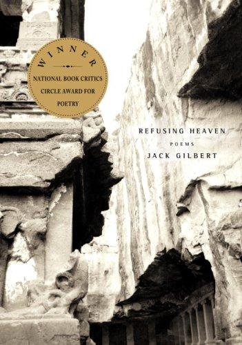 Jack Gilbert: Refusing Heaven (2007, Knopf)