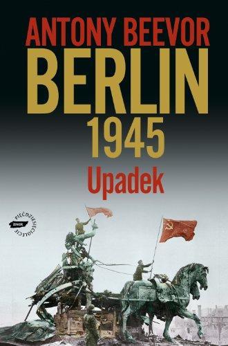 Antony Beevor: Berlin 1945 : upadek (Polish language, 2009)