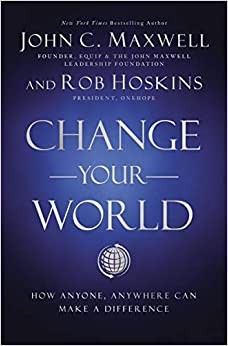 John C. Maxwell, Rob Hoskins: Change Your World (2021, HarperCollins Leadership)
