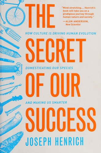 Joseph Patrick Henrich: The secret of our success (2016, Princeton University Press)