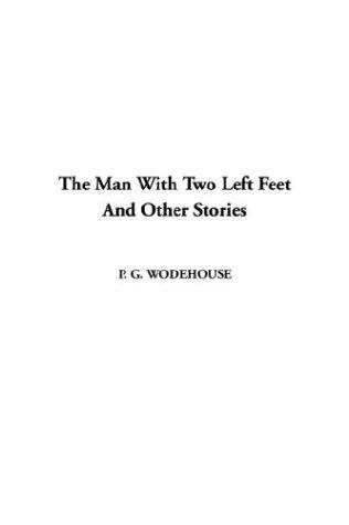 P. G. Wodehouse: The Man With Two Left Feet and Other Stories (Paperback, IndyPublish.com)