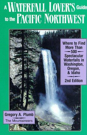 Gregory A. Plumb: A waterfall lover's guide to the Pacific Northwest (1989, Mountaineers Books)