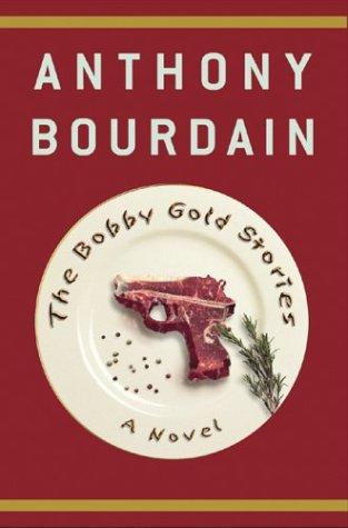 Anthony Bourdain: The Bobby Gold Stories (Paperback, 2004, Bloomsbury USA)