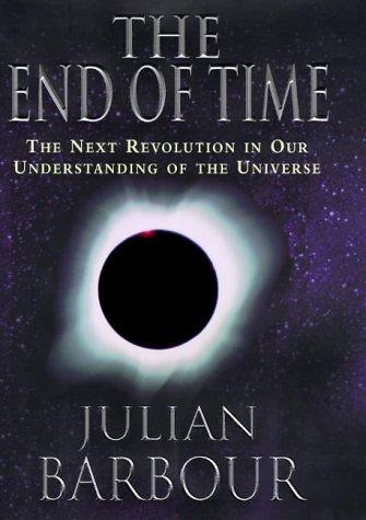 Julian B. Barbour: The End of Time (Hardcover, 1999, Weidenfeld & Nicolson, Limited, Orion Publishing Group, Limited)