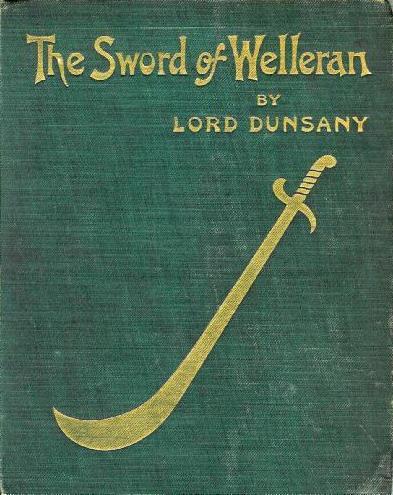 Edward Plunkett, 18th Baron of Dunsany: The Sword of Welleran (Hardcover, 1908, George Allen & Sons)