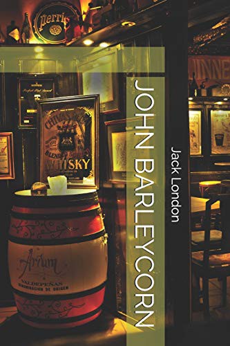 Jack London: JOHN BARLEYCORN (Paperback, 2018, Independently published, Independently Published)