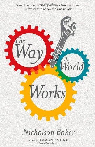 Nicholson Baker: The Way the World Works (2012, Simon & Schuster)