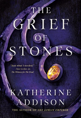 Katherine Addison: Grief of Stones (2022, Doherty Associates, LLC, Tom, Tor Books)