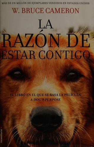 W. Bruce Cameron: La razon de estar contigo (Paperback, Spanish language, 2017, Rocaeditorial)