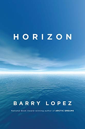 Barry Lopez: Horizon (Hardcover, 2019, Knopf, Alfred A. Knopf)