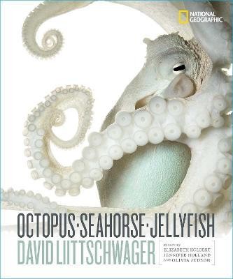 Elizabeth Kolbert, Olivia Judson, David Liittschwager, Jennifer Holland: Octopus, Seahorse, Jellyfish (2022, National Geographic Society)