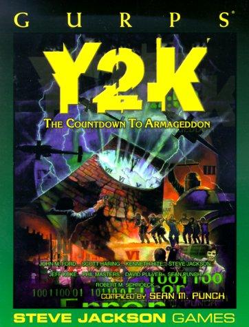 John M. Ford, Kenneth Hite, Phil Masters, Steve Jackson, David Pulver, Sean Punch, Jeff Koke, Scott Haring, Robert Schroeck: GURPS Y2K: The Countdown to Armageddon (Paperback, Steve Jackson Games)