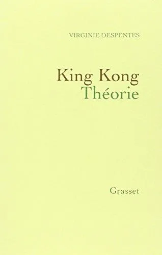 Virginie Despentes: King Kong Théorie (French language, 2006, Éditions Grasset)