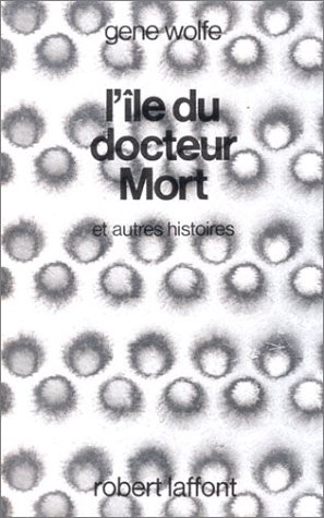 Gene Wolfe: L'île du docteur Mort (et autres histoires) (Paperback, 1983, Robert Laffont)