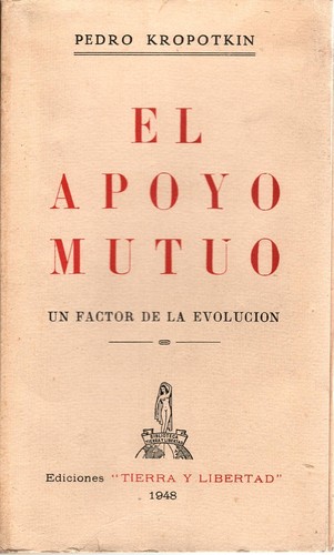 Peter Kropotkin: El apoyo mutuo: (1948, Tierra y libertad)