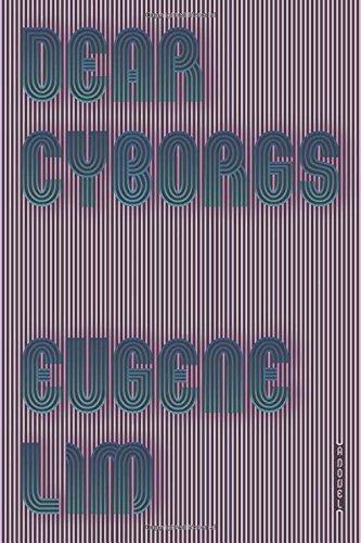 Eugene Lim: Dear Cyborgs (2017)