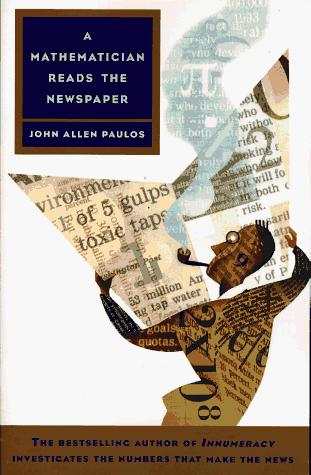 John Allen Paulos: A mathematician reads the newspaper (1996, Anchor Books)