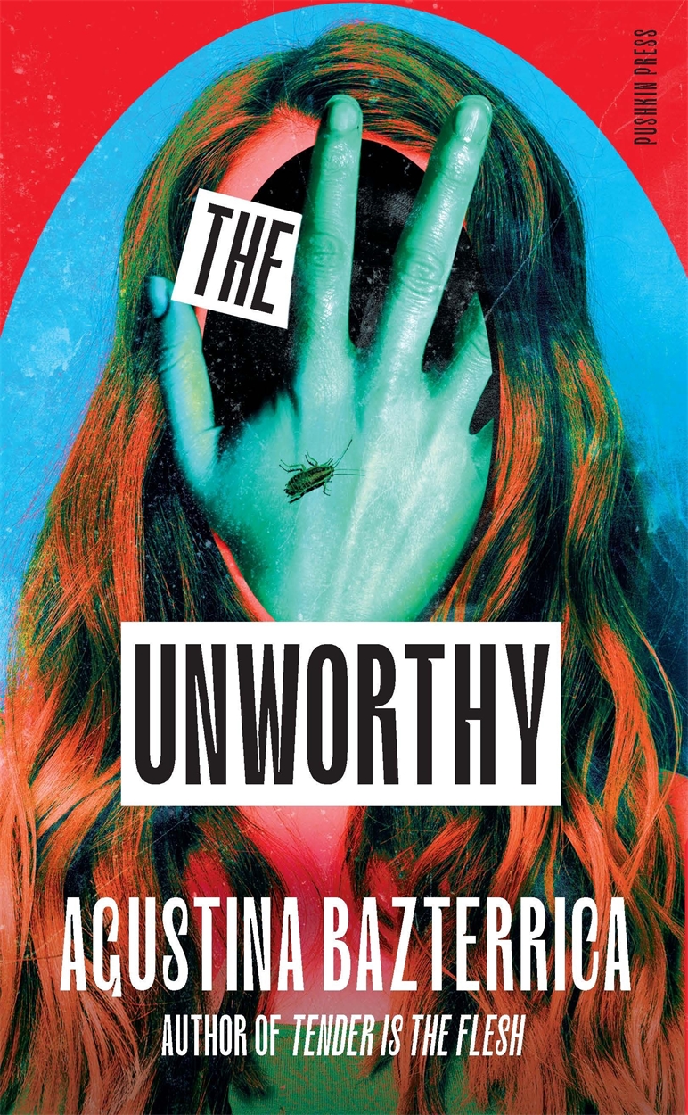 Agustina Bazterrica: The Unworthy (Paperback, 2025, Pushkin Press)