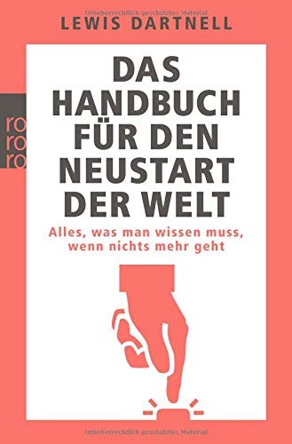 Lewis Dartnell: Das Handbuch für den Neustart der Welt (Paperback, German language, Rowohlt Taschenbuch)