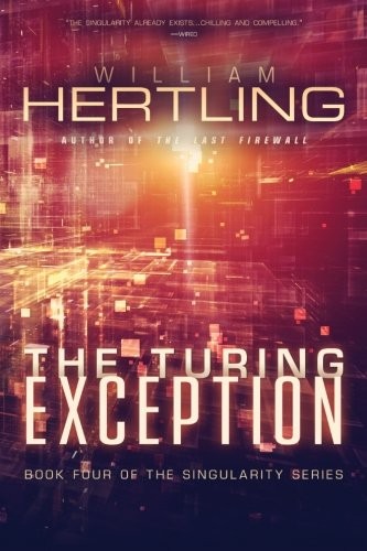 William Hertling: The Turing Exception (Singularity) (Volume 4) (liquididea press)