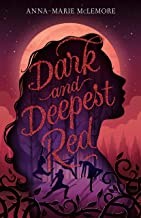 Anna-Marie McLemore: Dark and deepest red (Hardcover, 2020, Feiwel and Friends, an imprint of Macmillan Publishing Group, LLC)