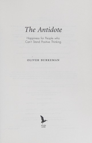 Oliver Burkeman: Antidote (2012, Allen Lane)