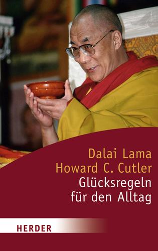 Howard C. Cutler, His Holiness Tenzin Gyatso the XIV Dalai Lama: Glücksregeln für den Alltag (Paperback, German language, 2007, Herder)